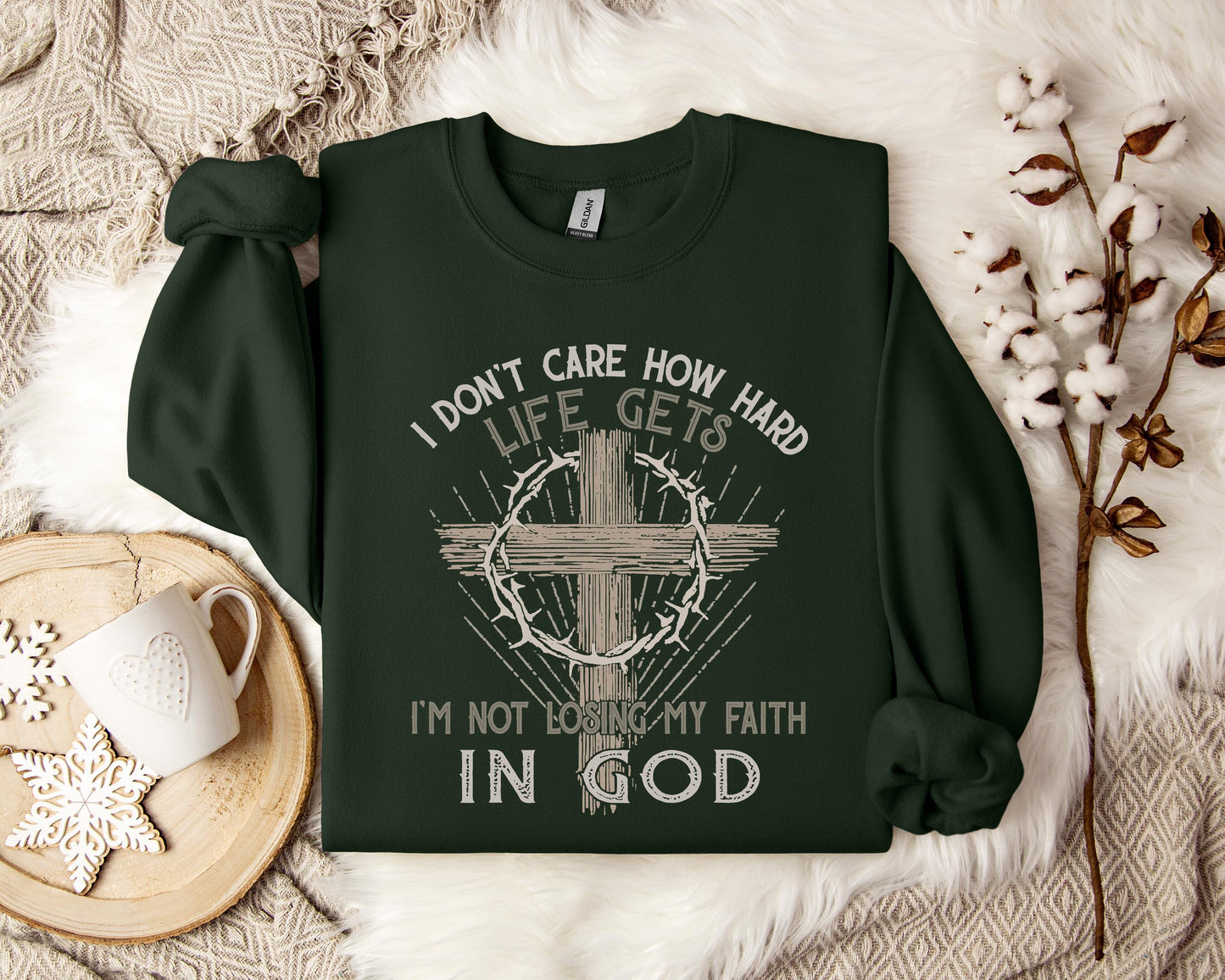 I Don't Care How Hard Life Gets I'm Not Losing My Faith In God Sweatshirt