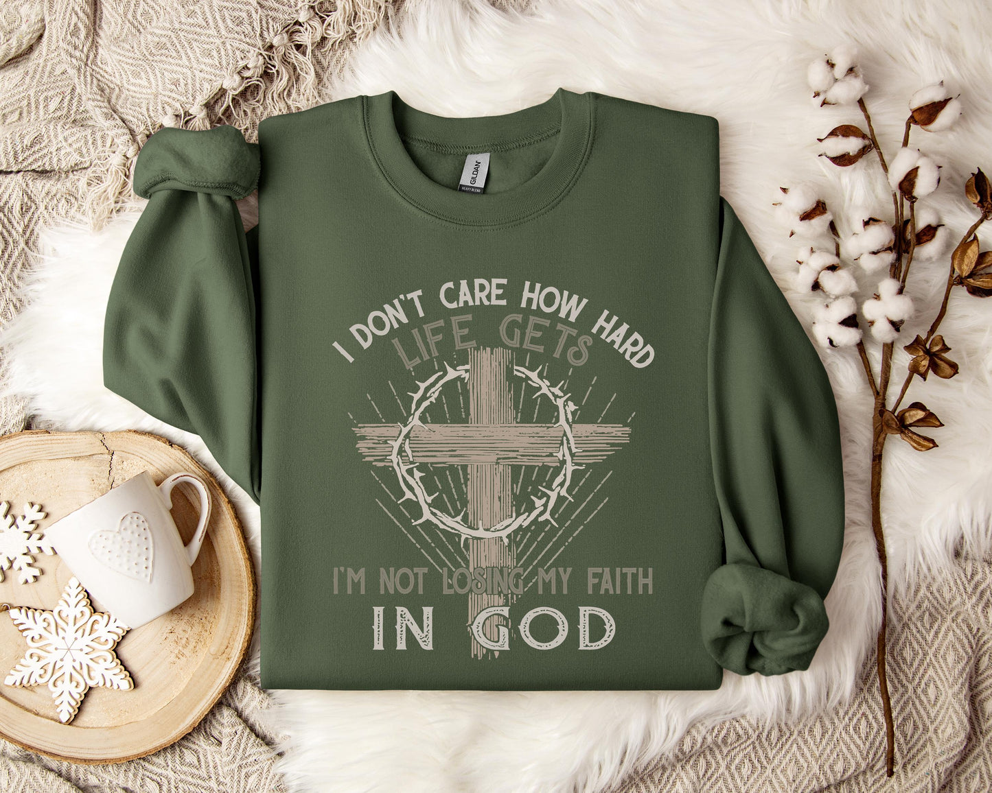 I Don't Care How Hard Life Gets I'm Not Losing My Faith In God Sweatshirt