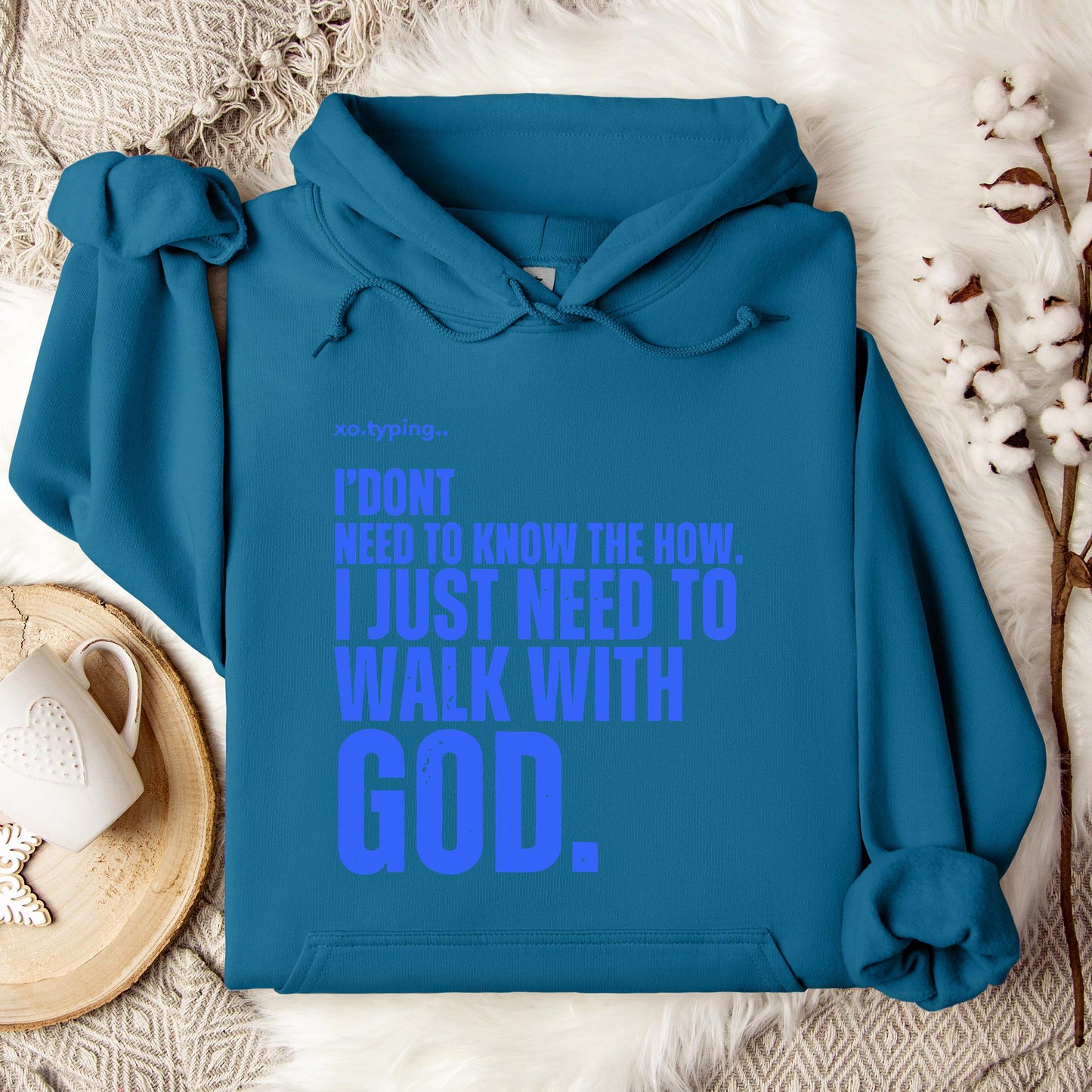 I Don't Need To Know How I Just Need To Walk With God Hoodie