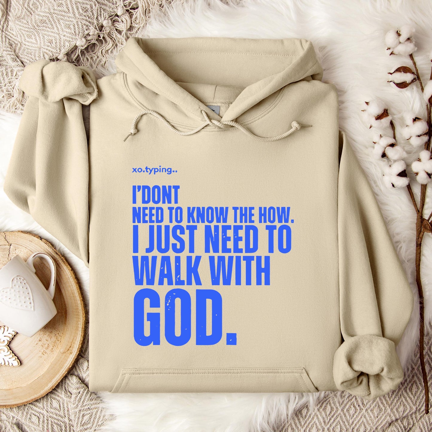I Don't Need To Know How I Just Need To Walk With God Hoodie