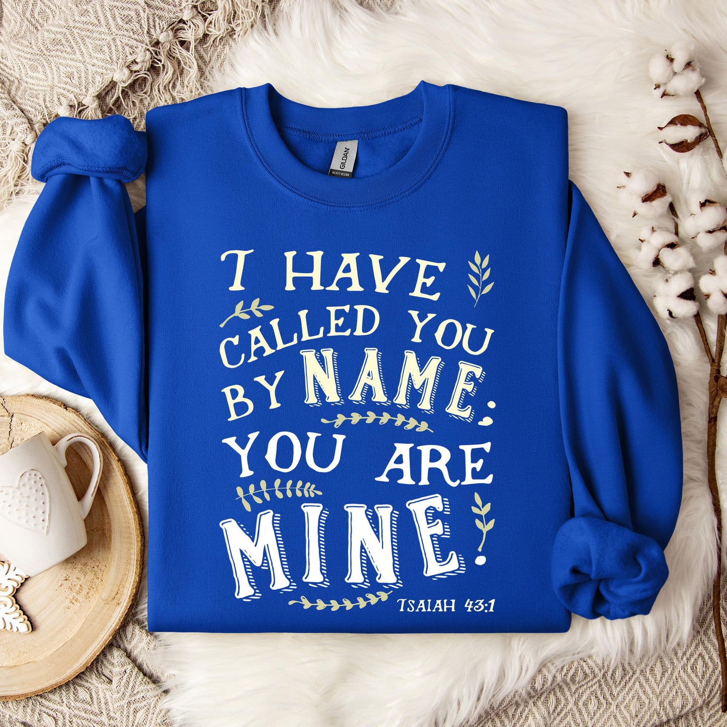 I Have Called You By Name You Are Mine Isaiah 43.1 Sweatshirt