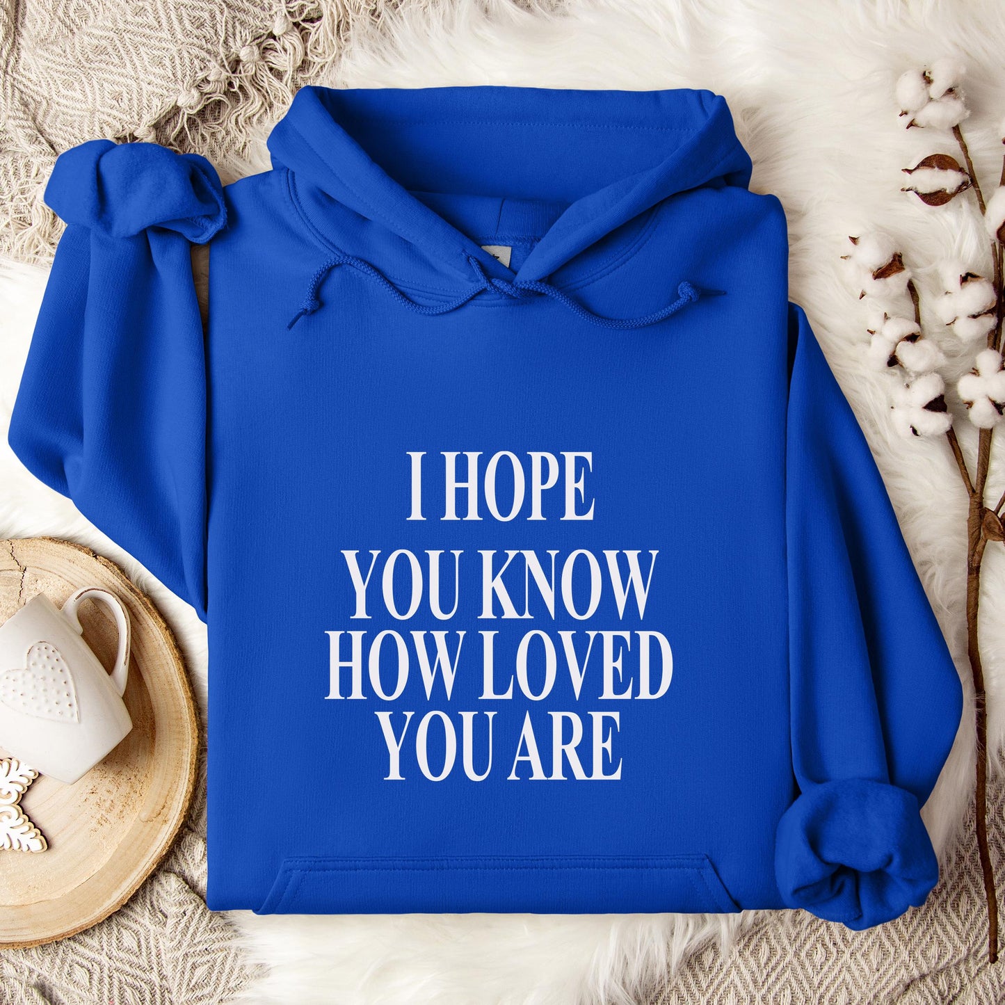 I Hope You Know How Loved You Are Hoodie