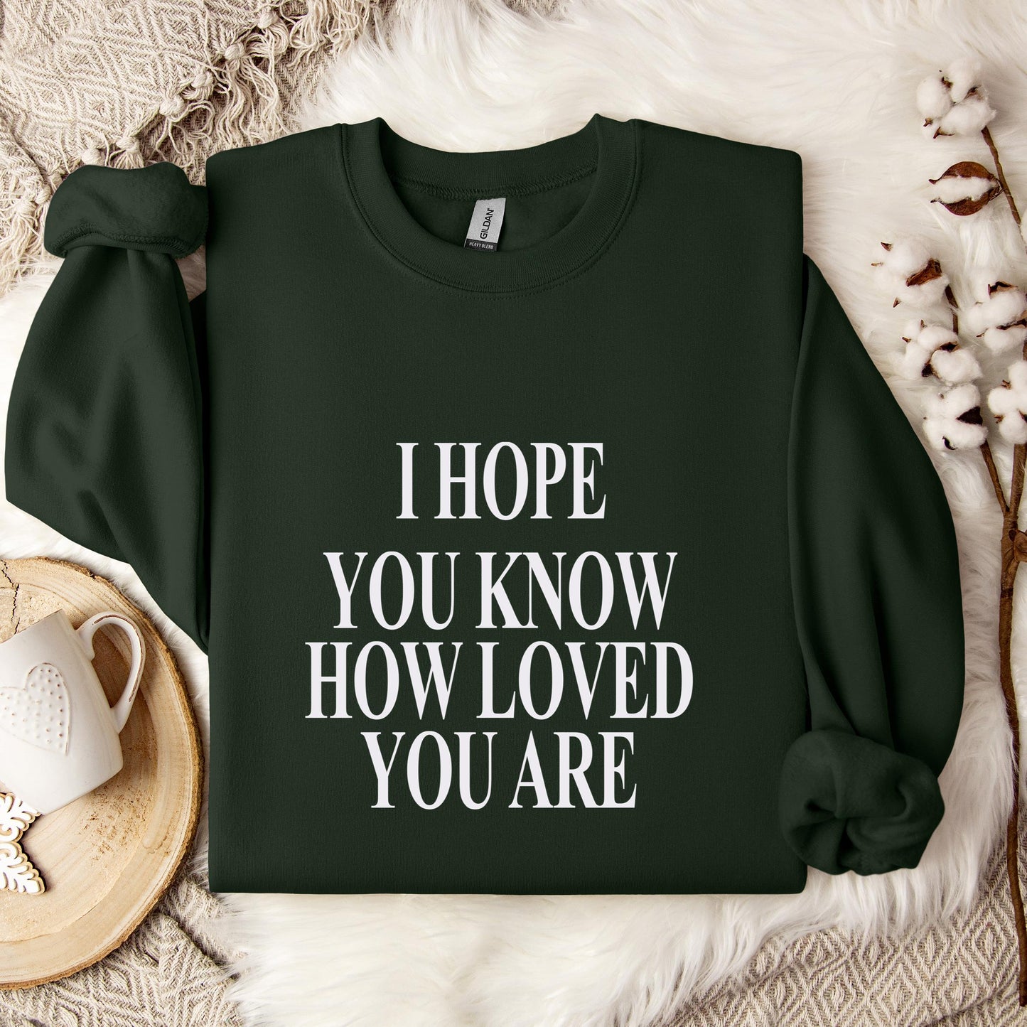 I Hope You Know How Loved You Are Sweatshirt
