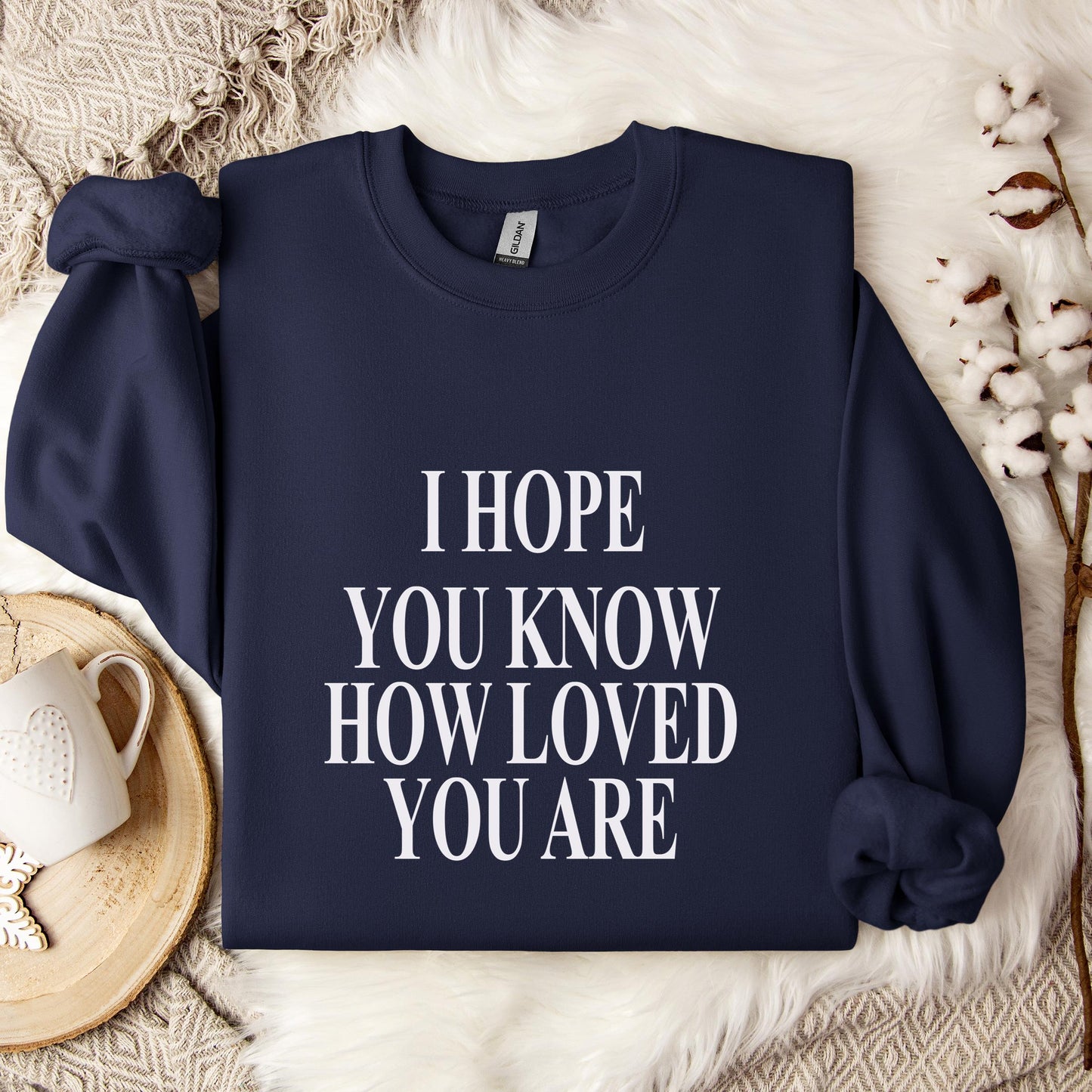 I Hope You Know How Loved You Are Sweatshirt