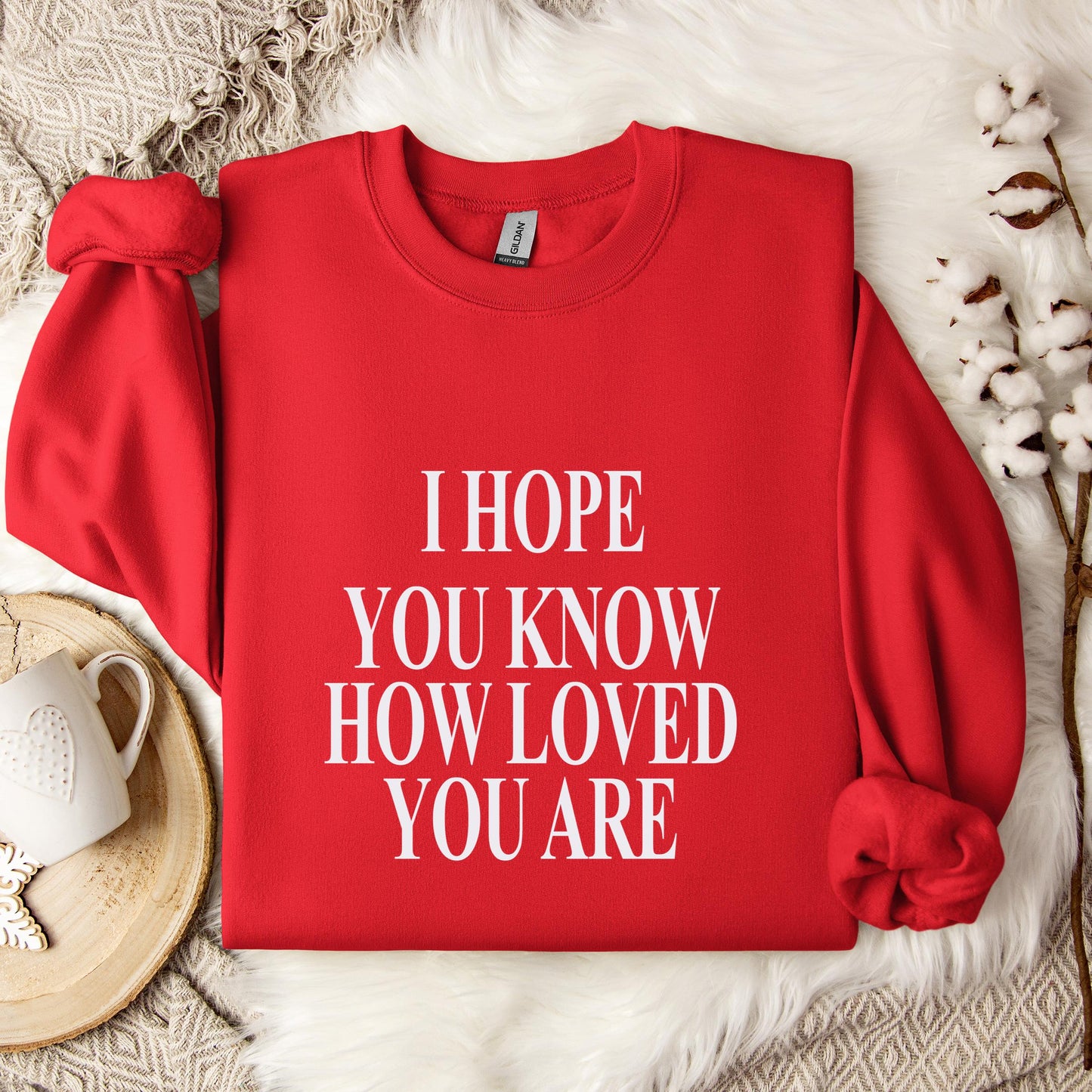 I Hope You Know How Loved You Are Sweatshirt