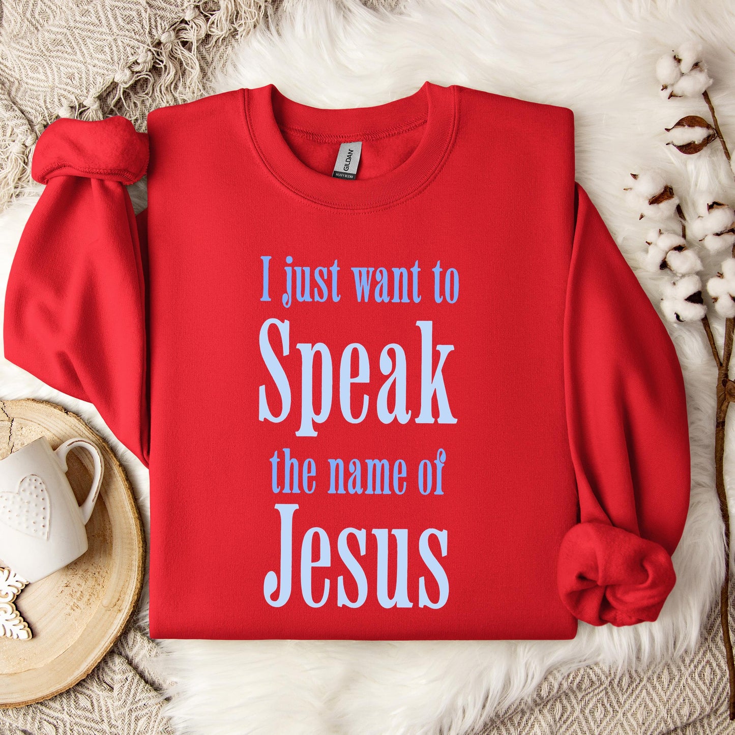 I Just Want To Speak The Name Of Jesus Sweatshirt