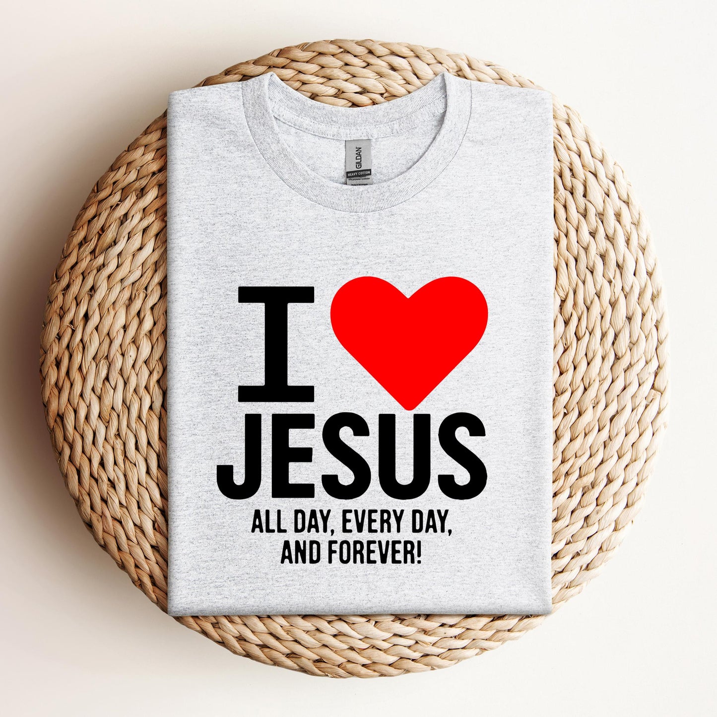 I Love Jesus All Day Every Day And Forever