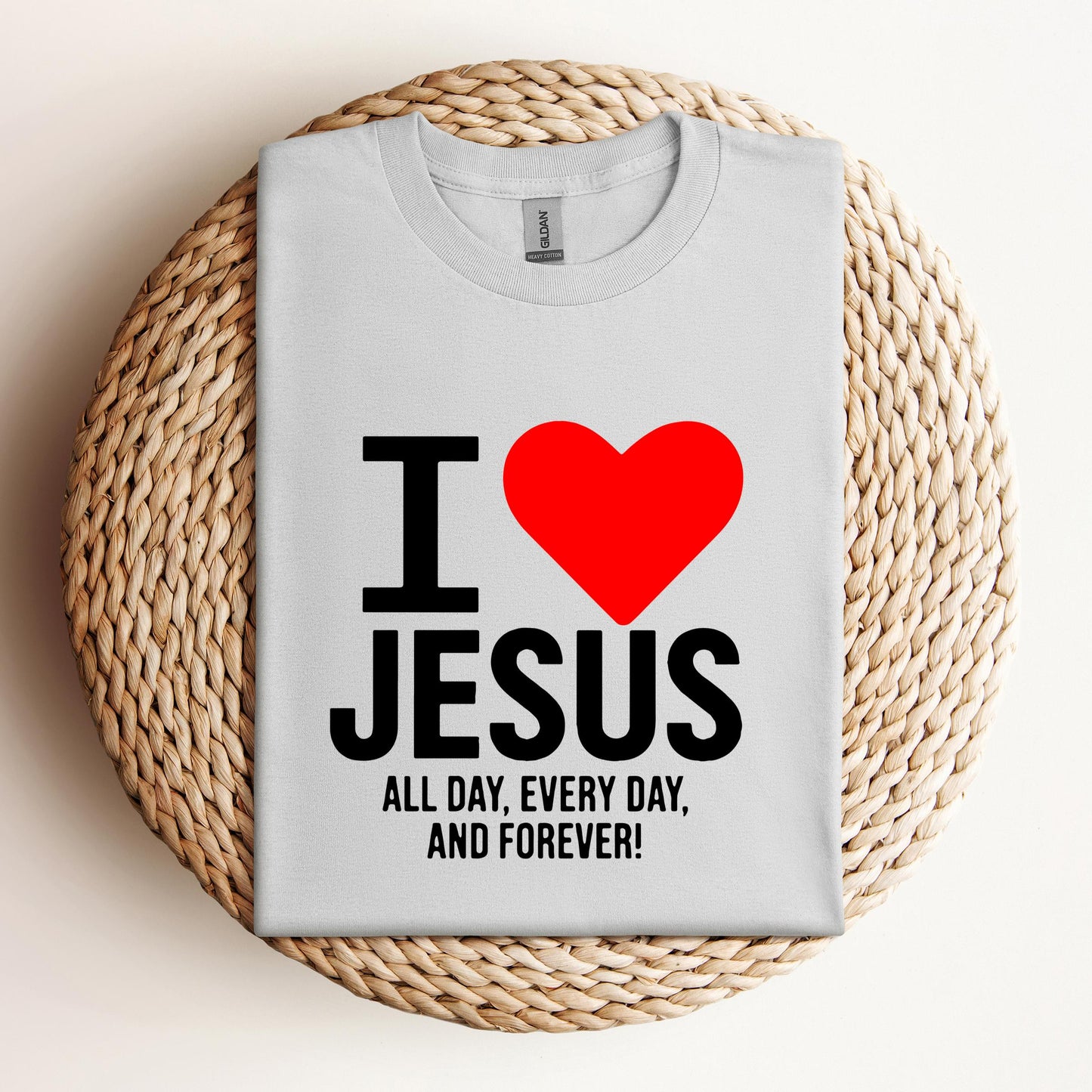 I Love Jesus All Day Every Day And Forever