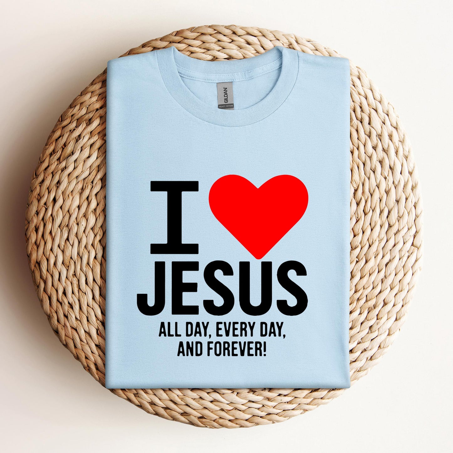 I Love Jesus All Day Every Day And Forever
