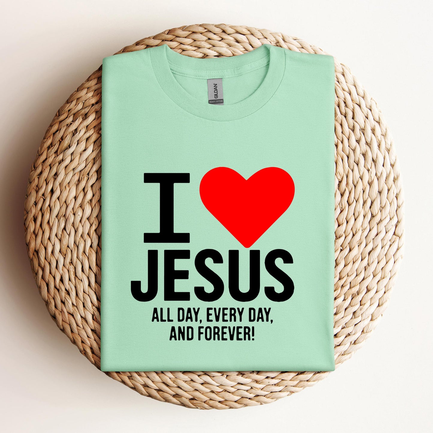 I Love Jesus All Day Every Day And Forever