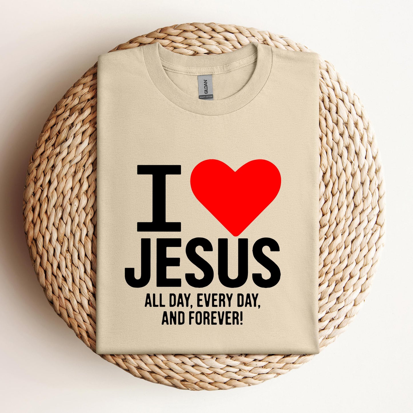 I Love Jesus All Day Every Day And Forever