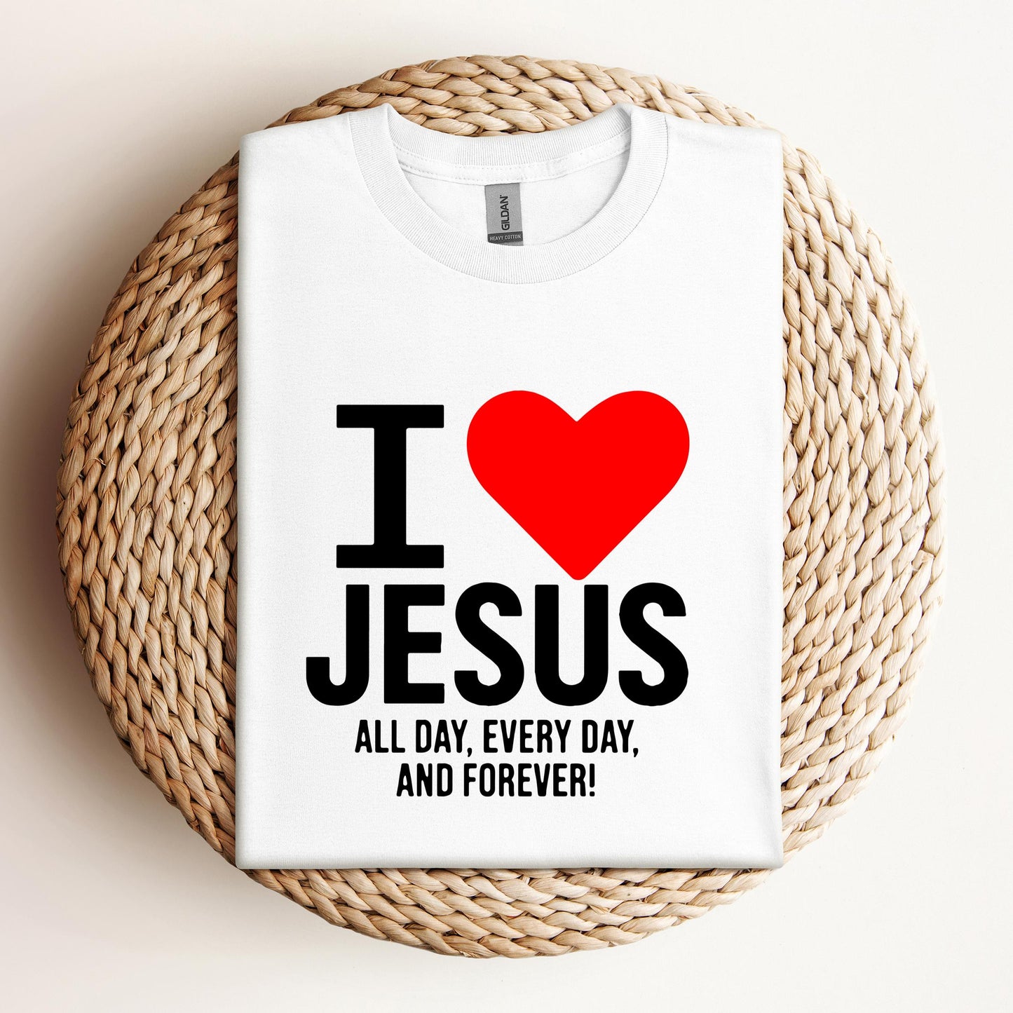 I Love Jesus All Day Every Day And Forever