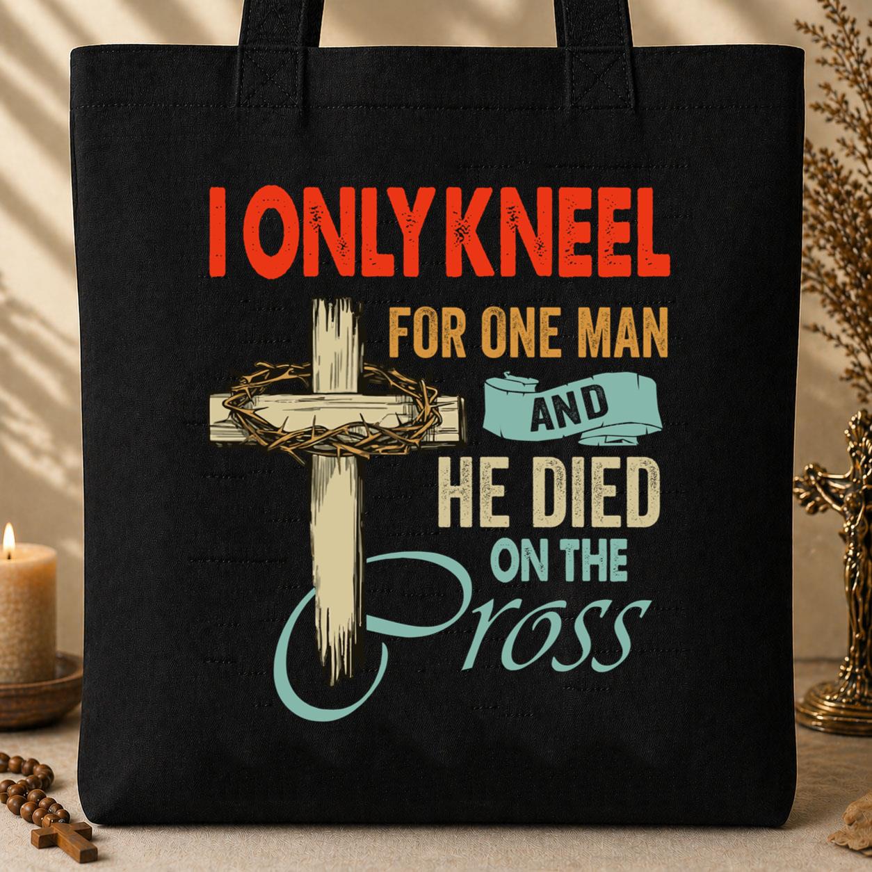 I Only Kneel For One Man And He Died On The Cross 01 Tote Bag