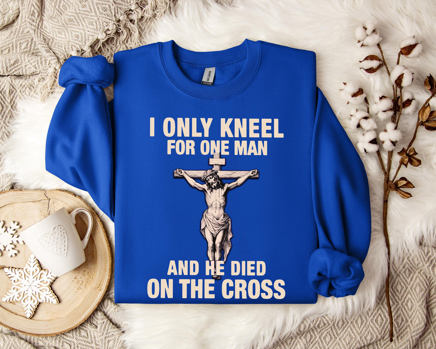 I Only Kneel For One Man And He Died On The Cross 2 Sweatshirt