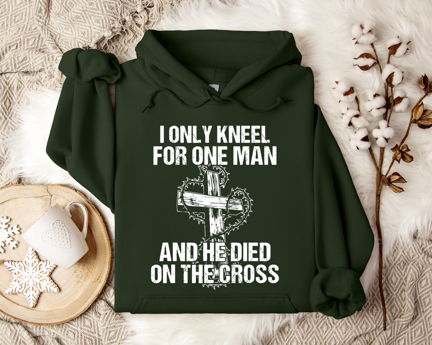 I Only Kneel For One Man And He Died On The Cross Hoodie