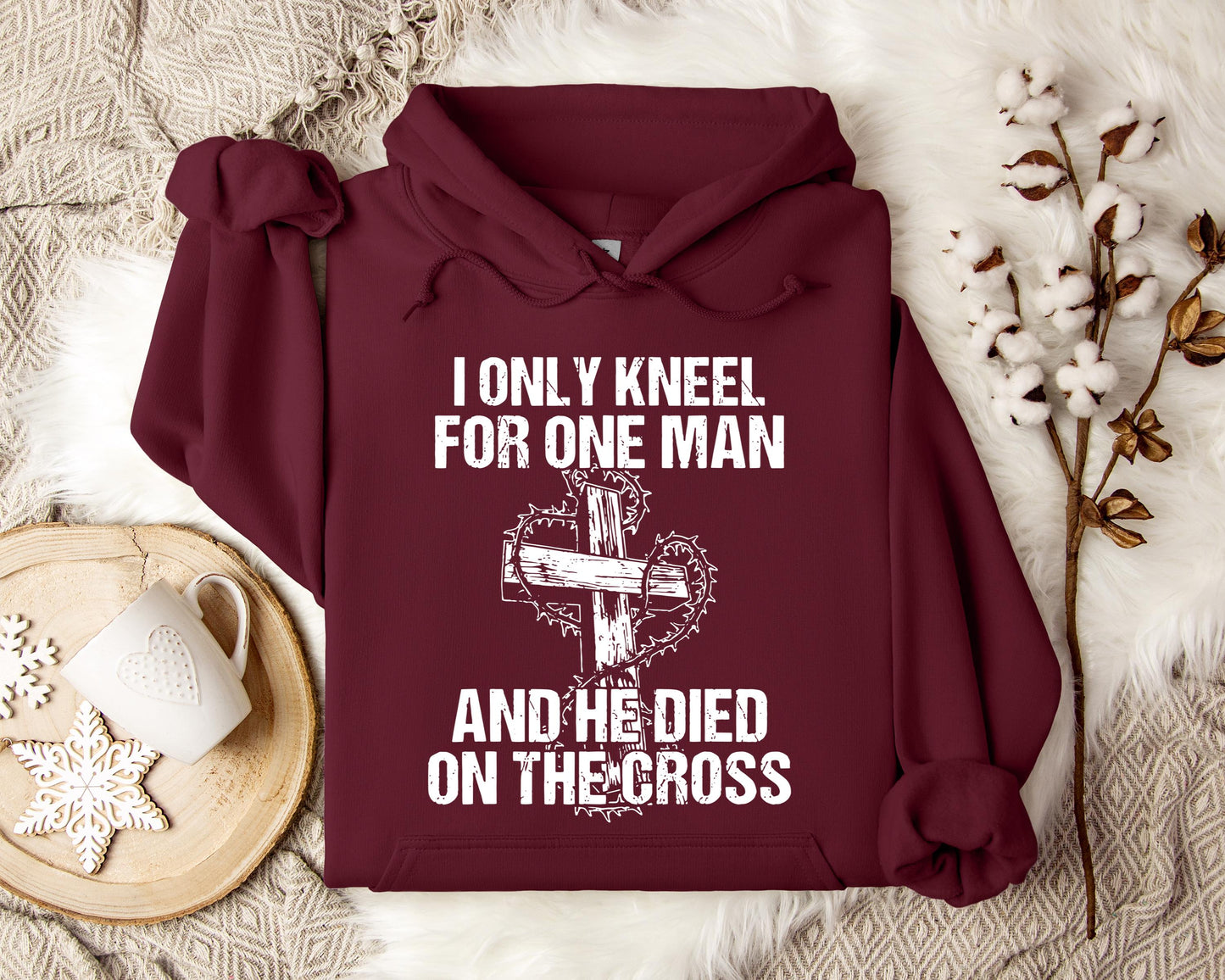 I Only Kneel For One Man And He Died On The Cross Hoodie