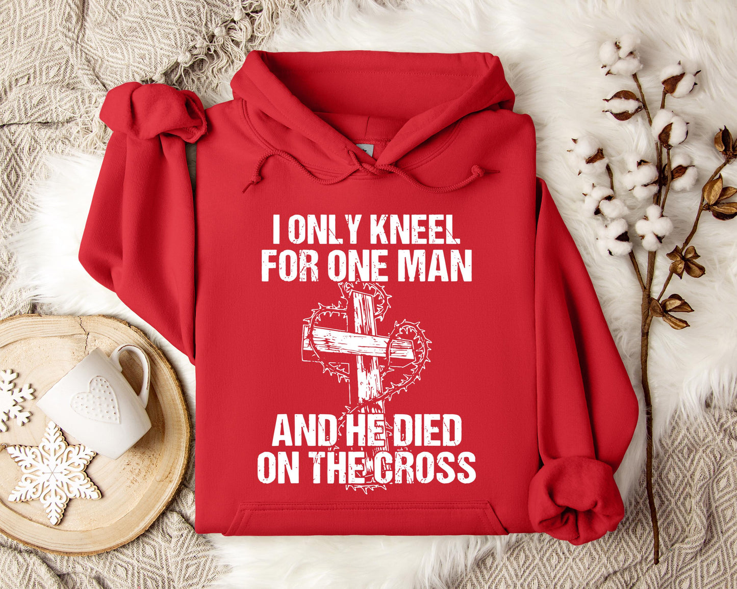 I Only Kneel For One Man And He Died On The Cross Hoodie