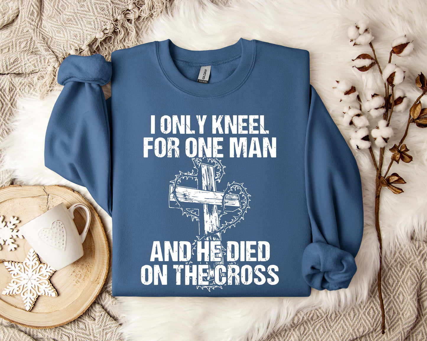 I Only Kneel For One Man And He Died On The Cross Sweatshirt