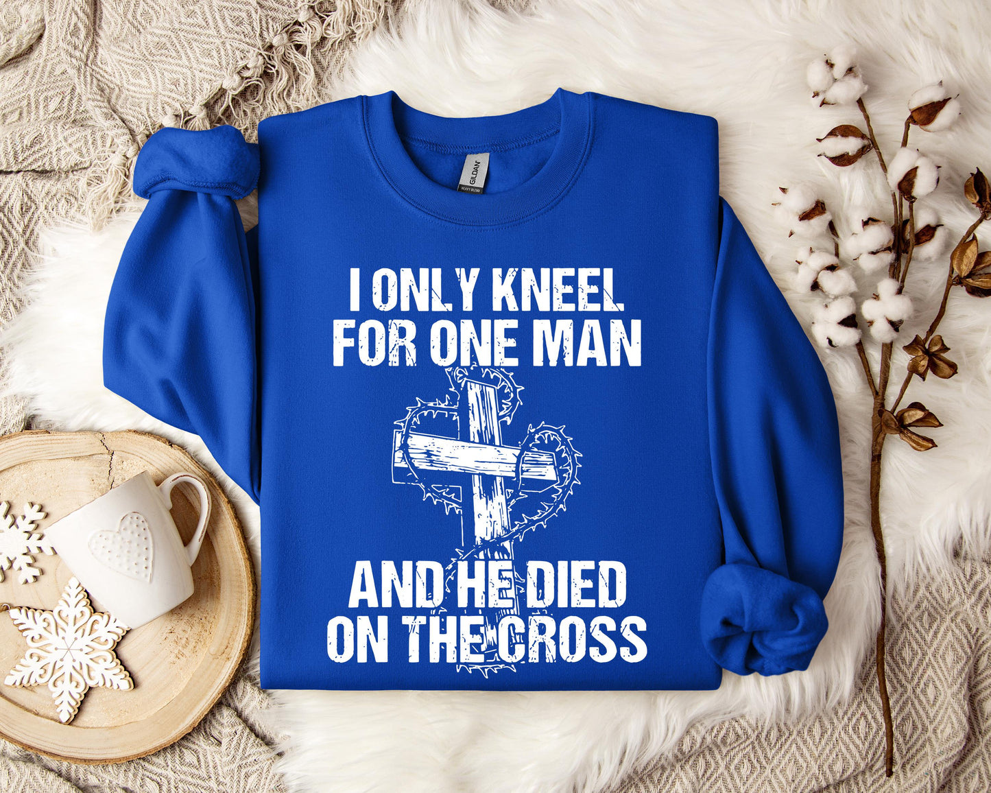 I Only Kneel For One Man And He Died On The Cross Sweatshirt