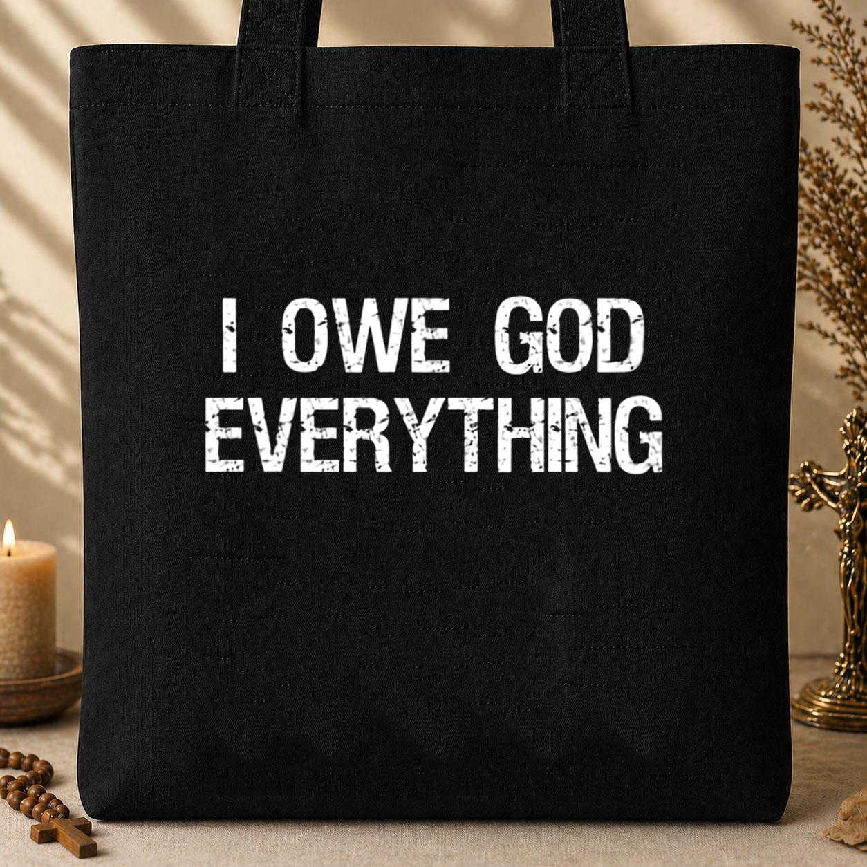 I Owe God Everything Tote Bag