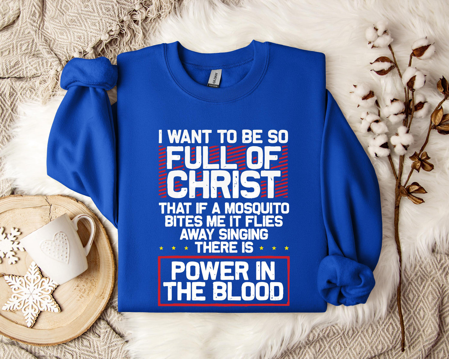 I Want To Be So Full Of Christ Power In The Blood Sweatshirt