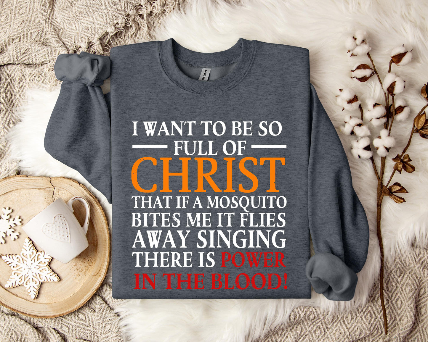 I Want To Be So Full Of Christ Sweatshirt