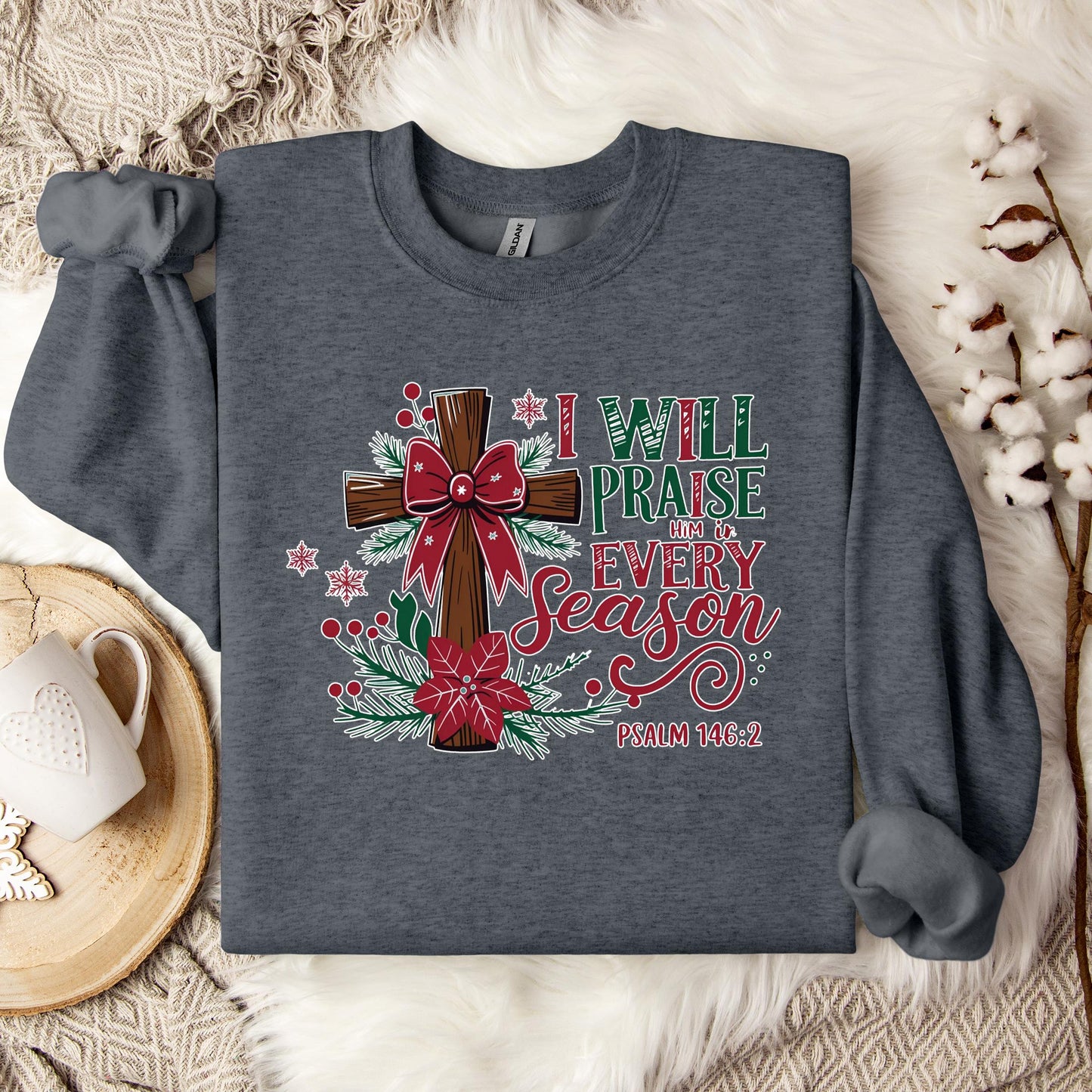 I Will Praise Him In Every Season Psalm 146.2 01 Sweatshirt