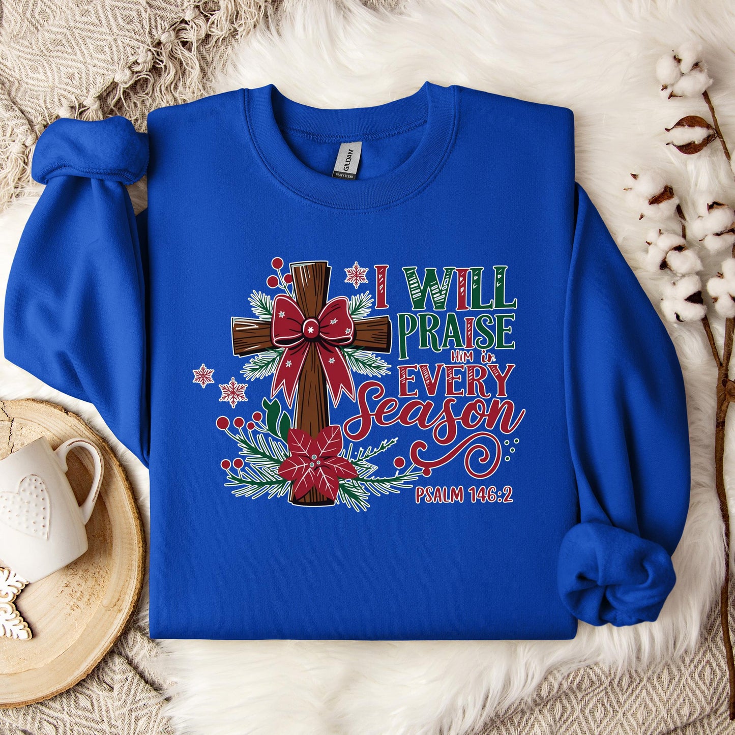 I Will Praise Him In Every Season Psalm 146.2 01 Sweatshirt