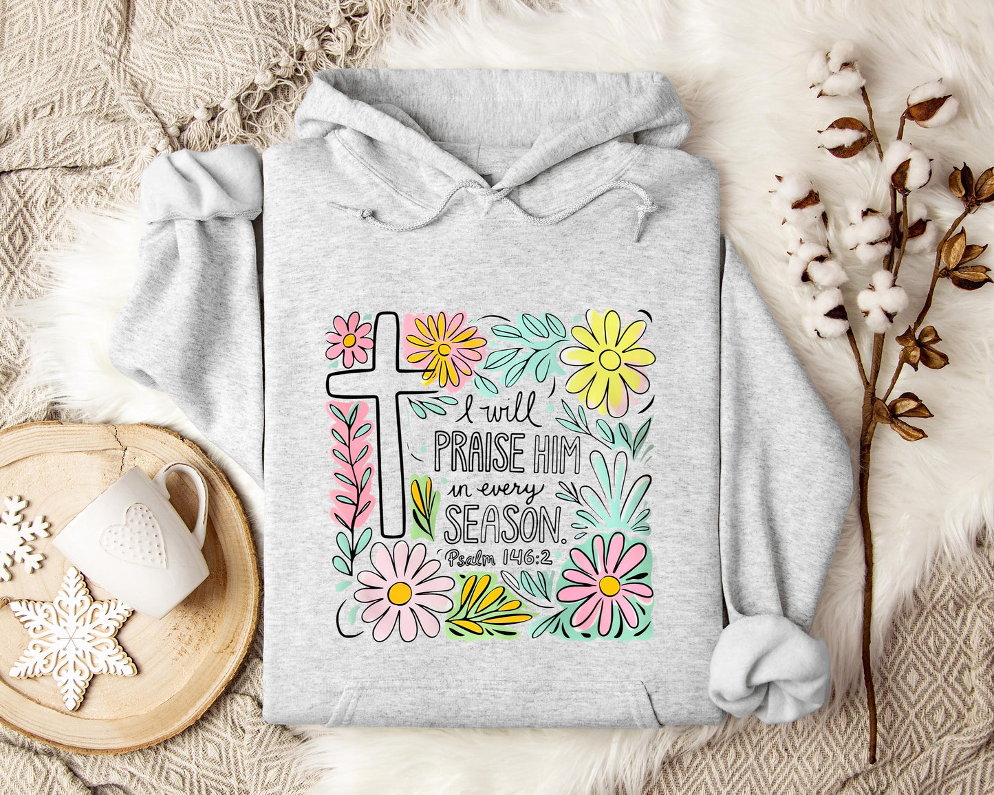 I Will Praise Him In Every Season Psalm 146.2 Hoodie