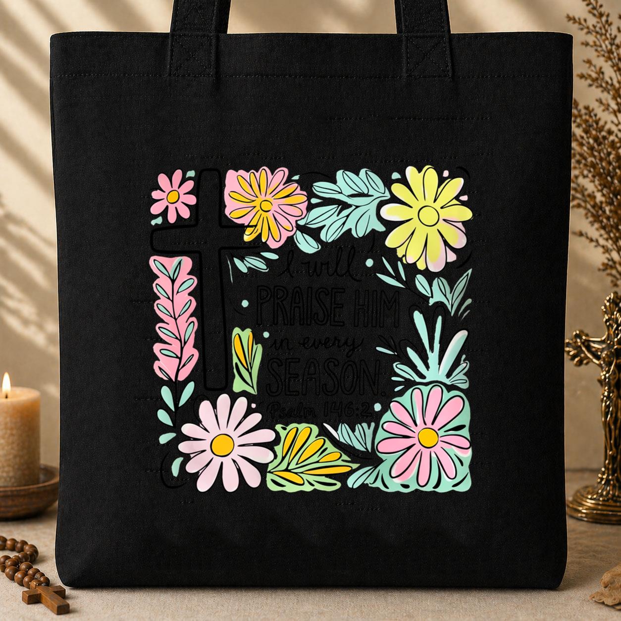 I Will Praise Him In Every Season Psalm 146.2 Tote Bag