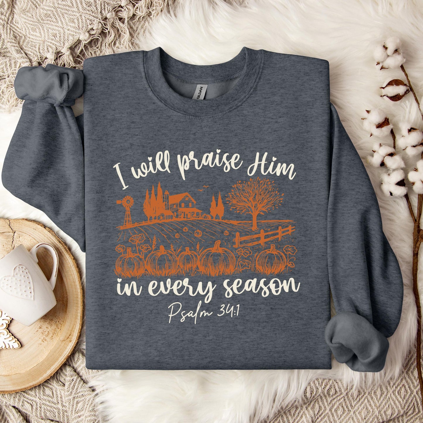 I Will Praise Him In Every Season Psalm 34.1 Sweatshirt