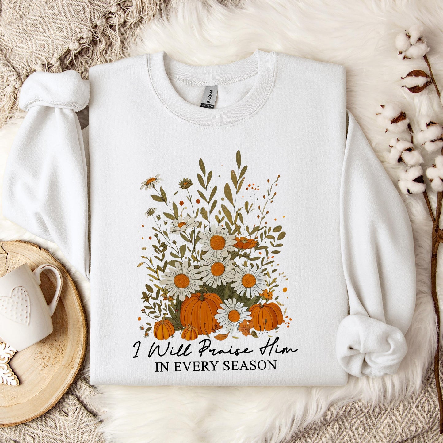 I Will Praise Him In Every Season Sweatshirt