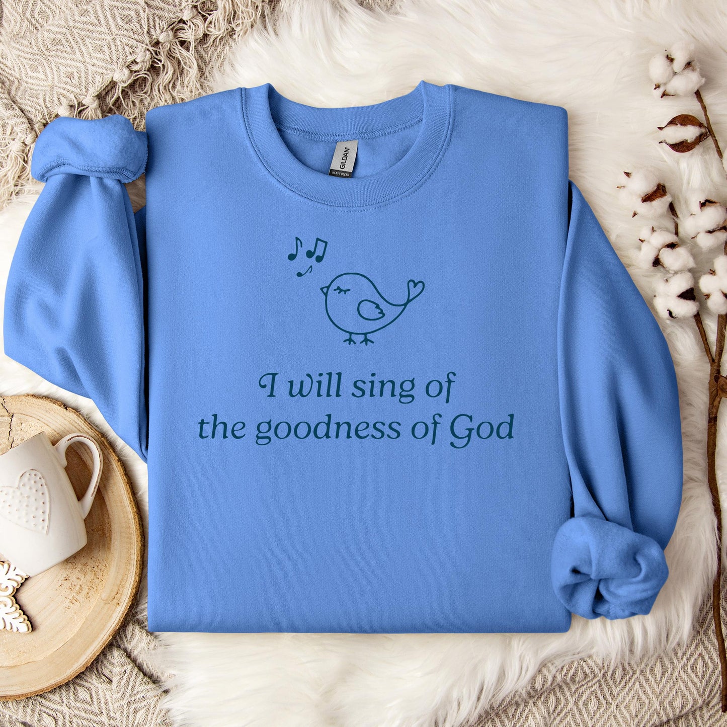 I Will Sing Of The Goodness Of God Sweatshirt