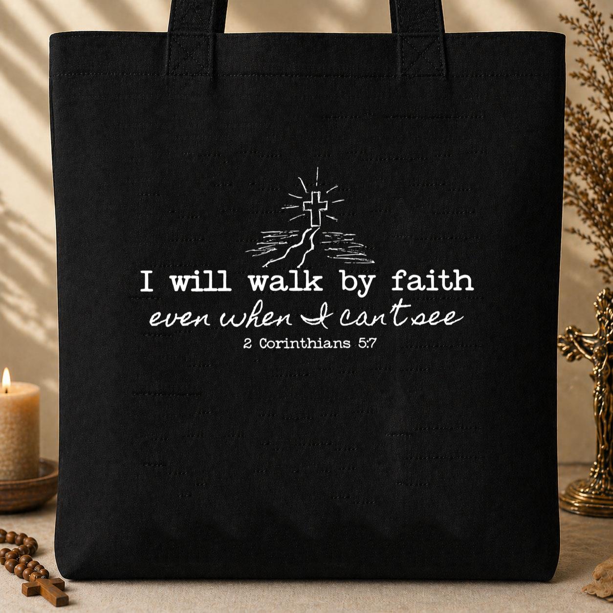 I Will Walk By Faith Even When I Can_t See 2 Corinthians 5.7 Tote Bag