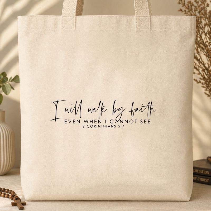 I Will Walk By Faith Even When I Cannot See 2 Corinthians 5.7 Tote Bag