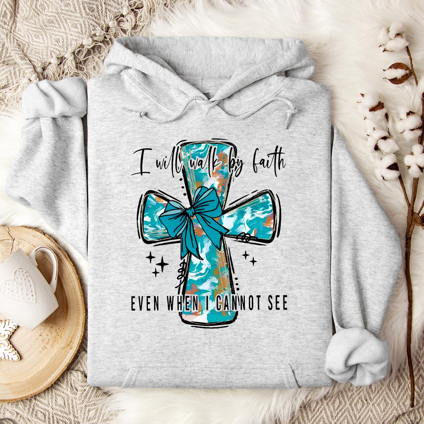 I Will Walk By Faith Even When I Cannot See Hoodie