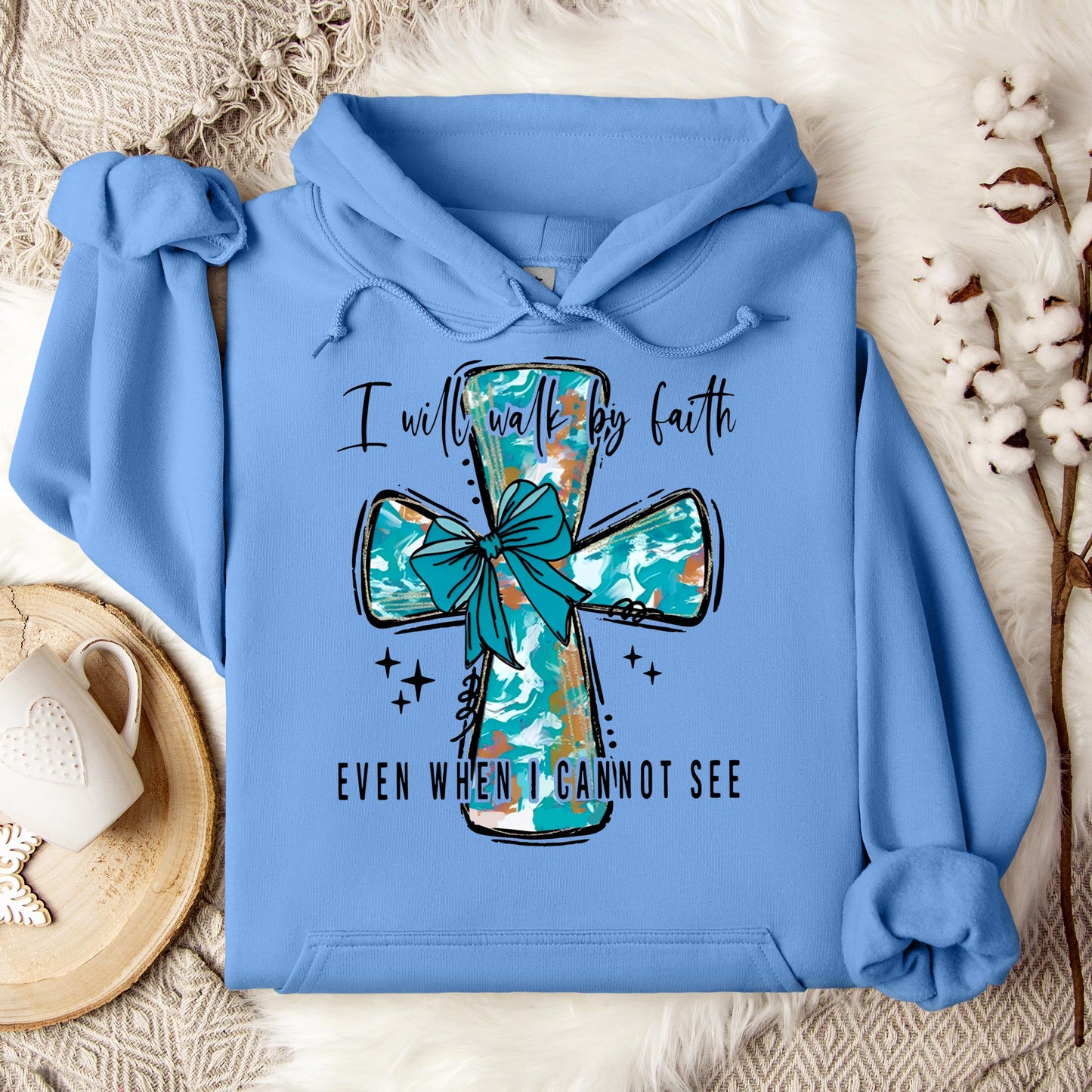 I Will Walk By Faith Even When I Cannot See Hoodie