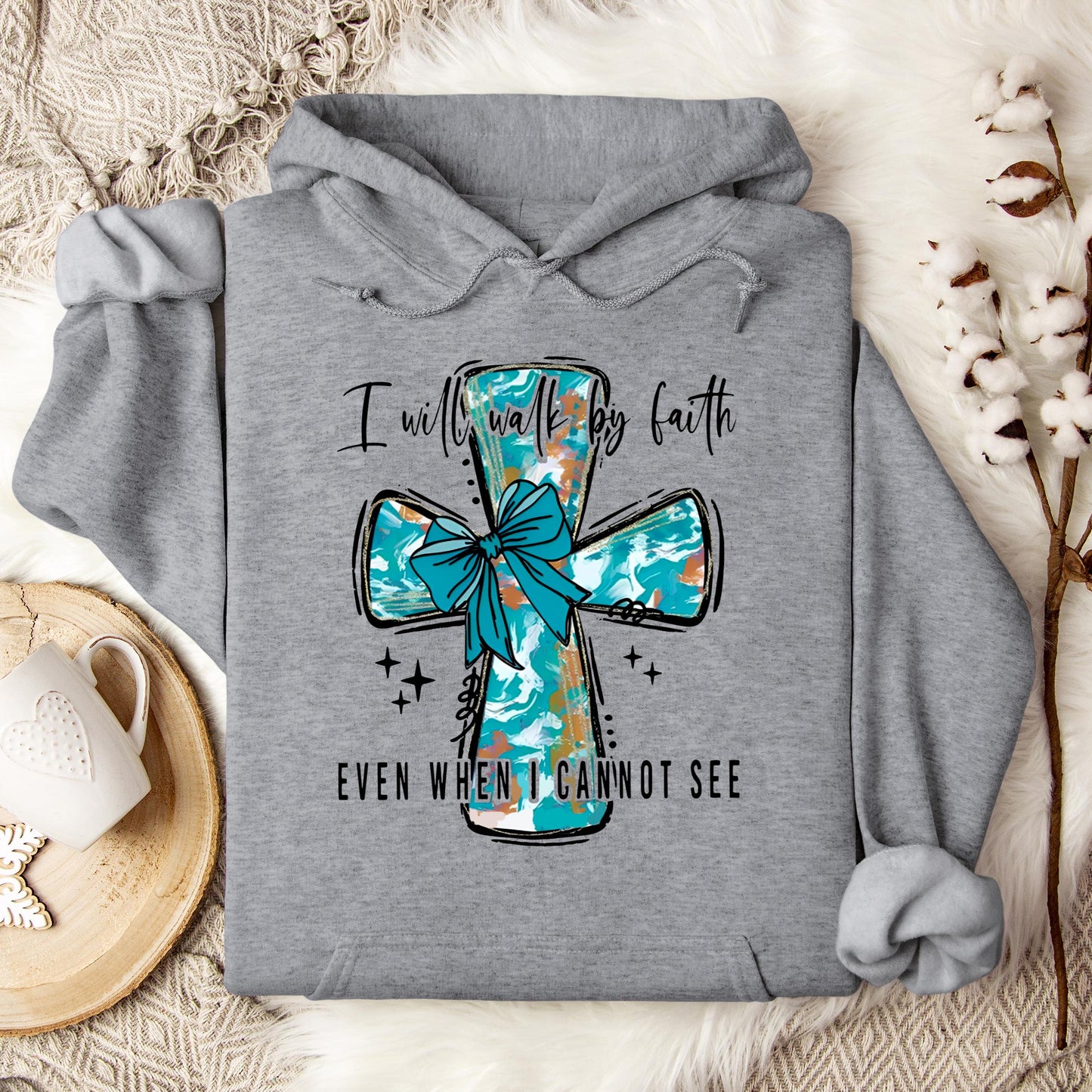 I Will Walk By Faith Even When I Cannot See Hoodie