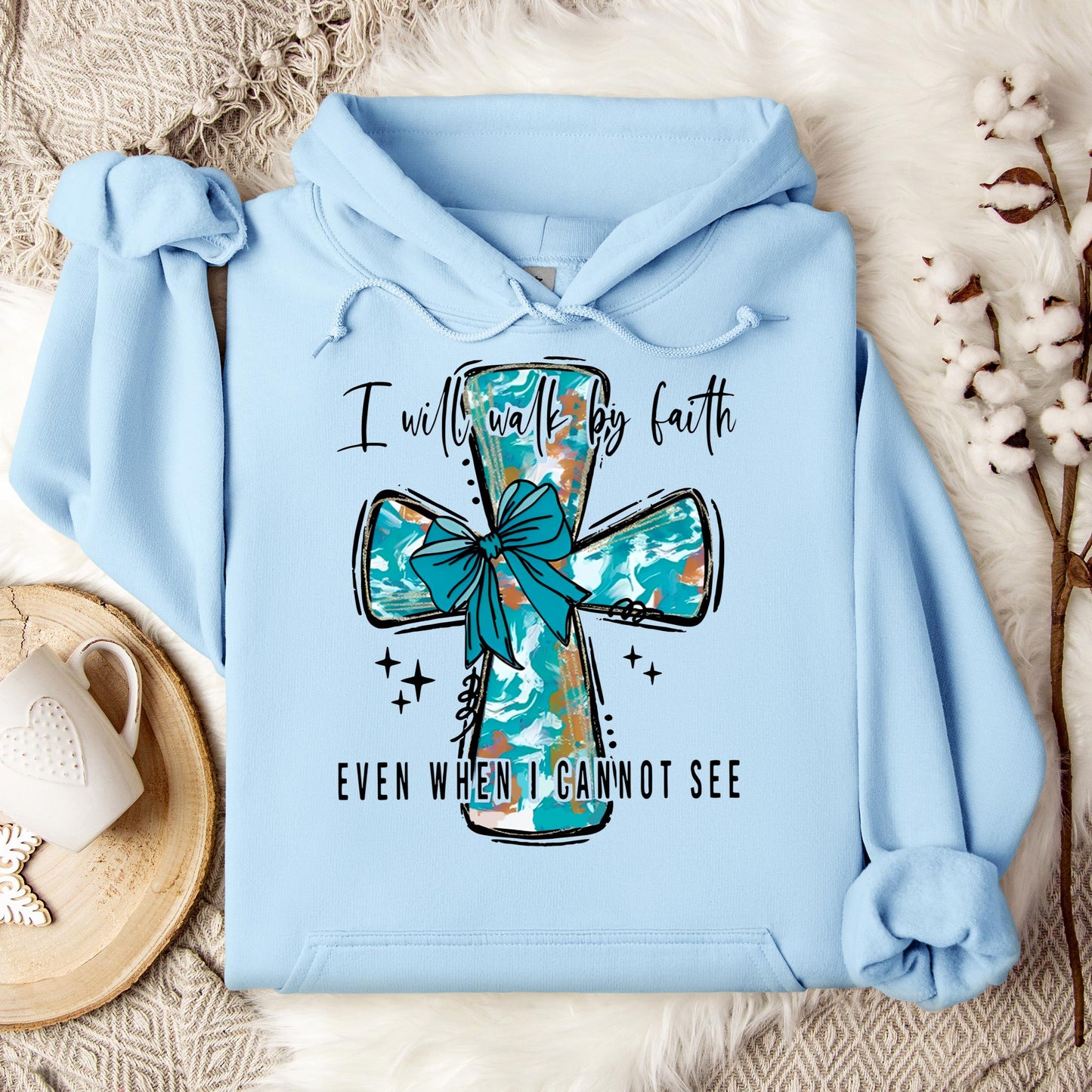 I Will Walk By Faith Even When I Cannot See Hoodie