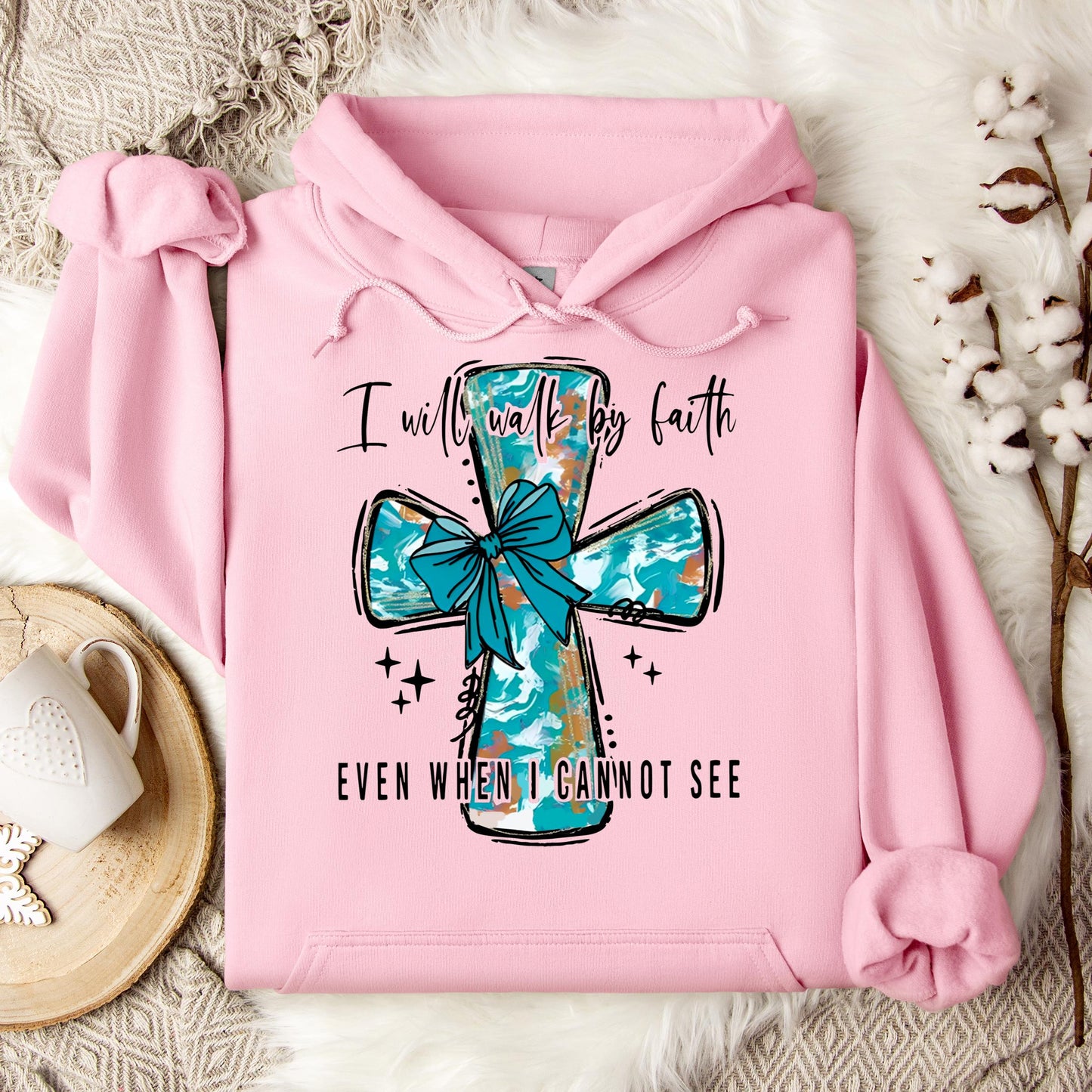 I Will Walk By Faith Even When I Cannot See Hoodie