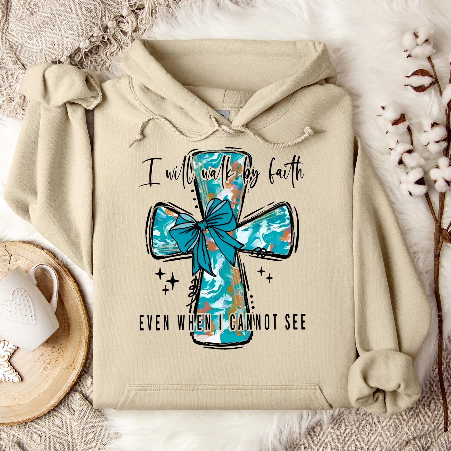 I Will Walk By Faith Even When I Cannot See Hoodie