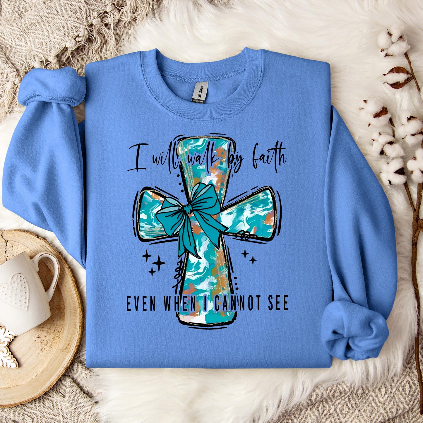 I Will Walk By Faith Even When I Cannot See Sweatshirt