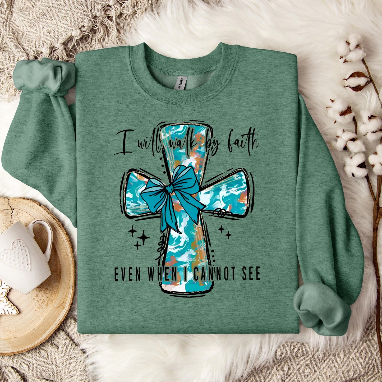 I Will Walk By Faith Even When I Cannot See Sweatshirt
