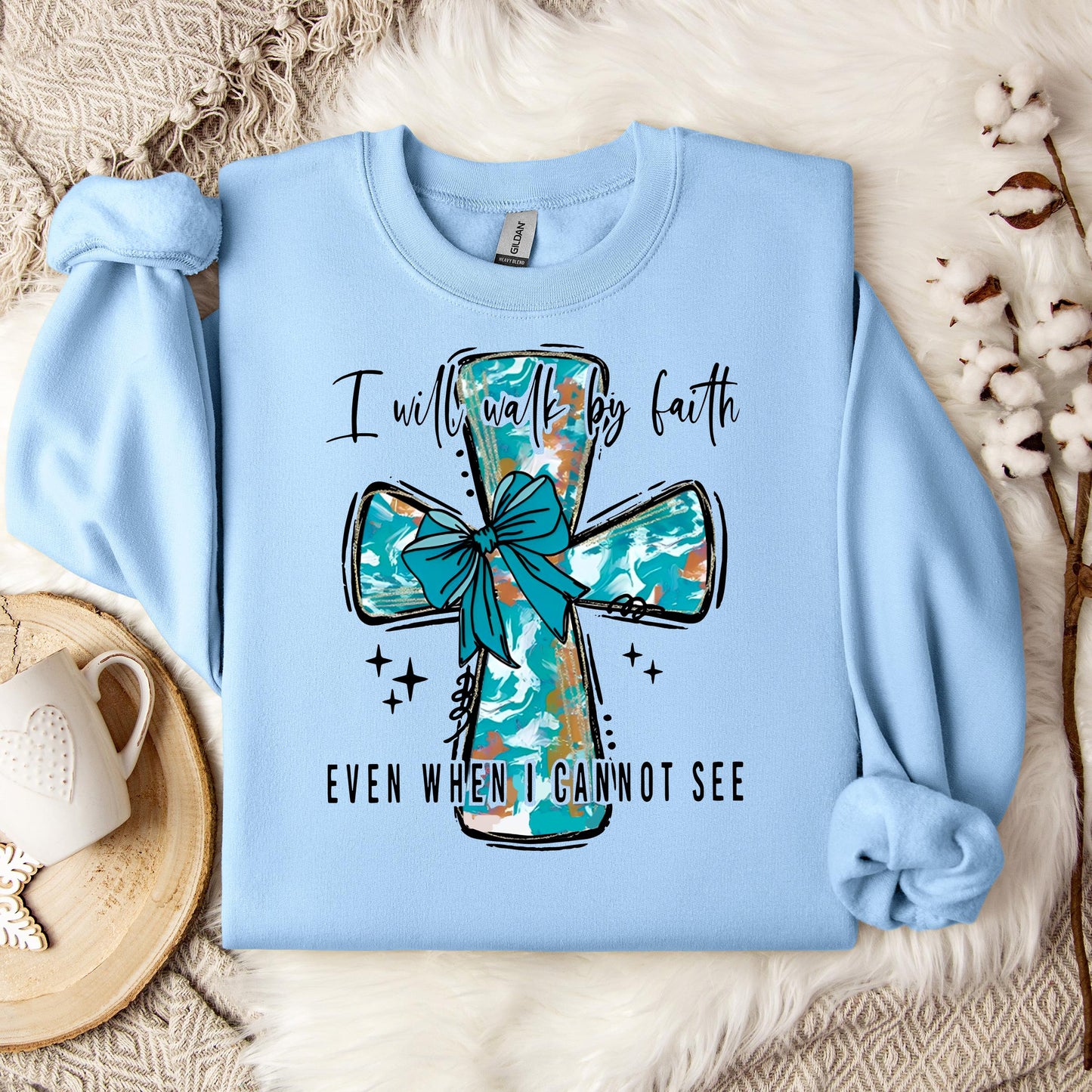 I Will Walk By Faith Even When I Cannot See Sweatshirt