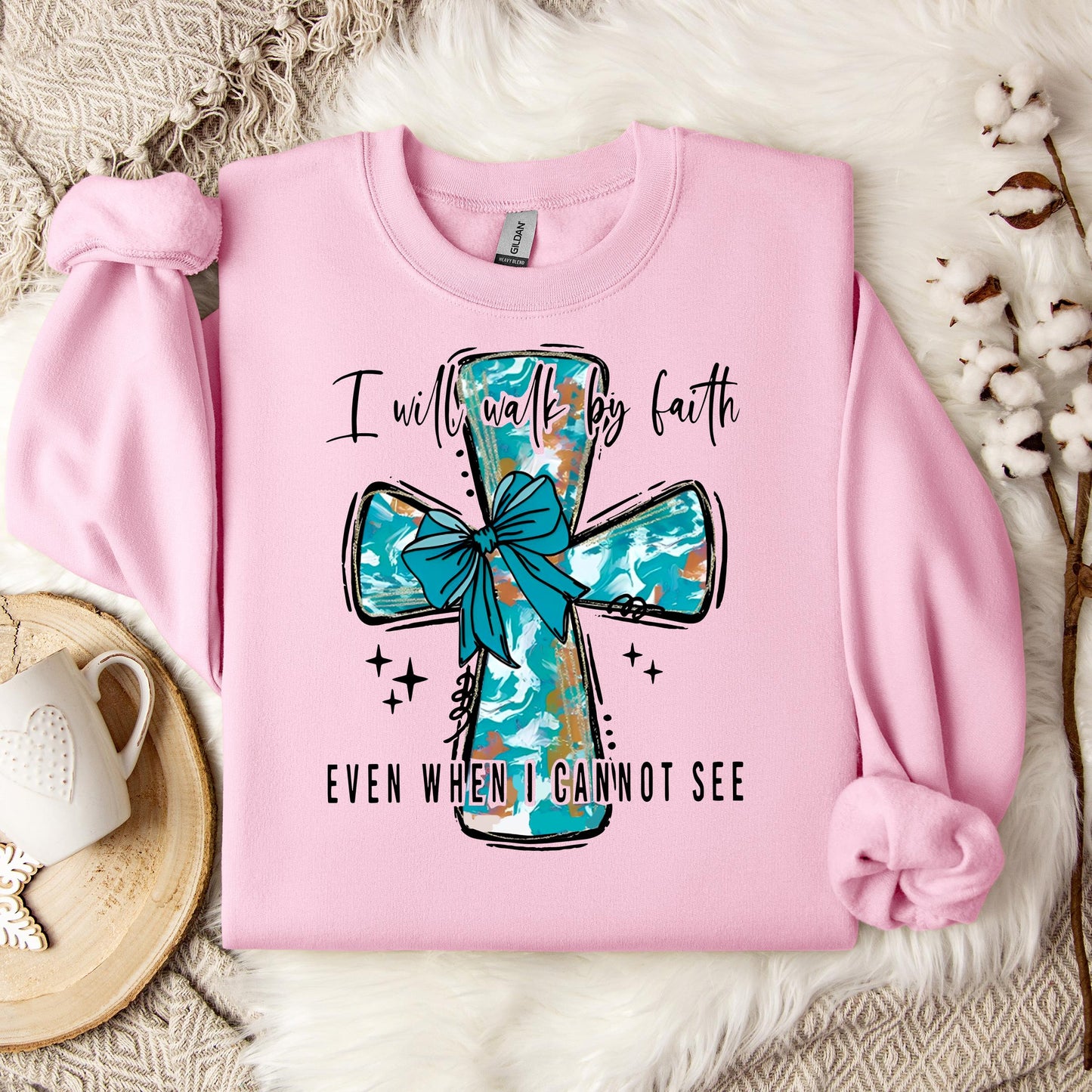 I Will Walk By Faith Even When I Cannot See Sweatshirt