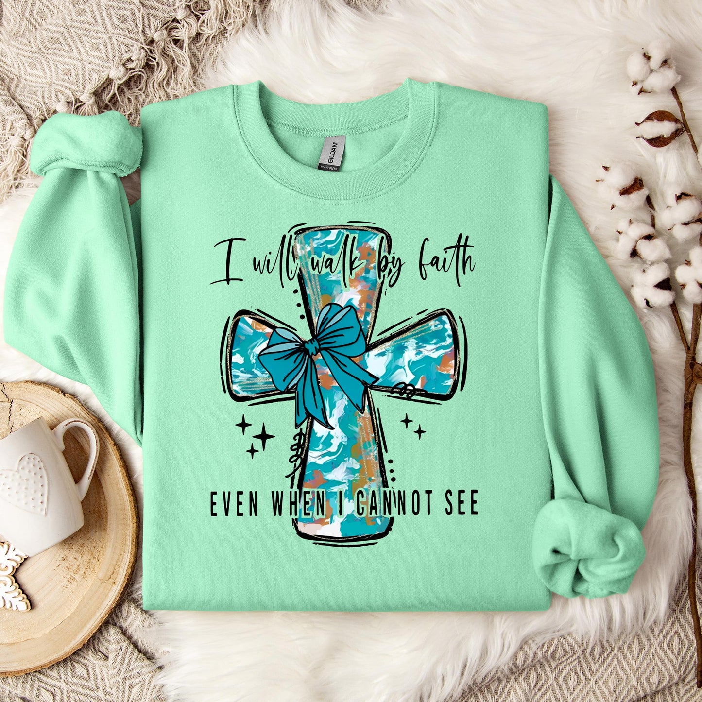 I Will Walk By Faith Even When I Cannot See Sweatshirt