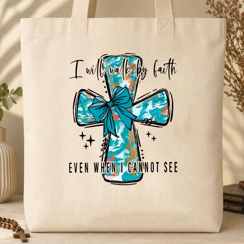 I Will Walk By Faith Even When I Cannot See Tote Bag