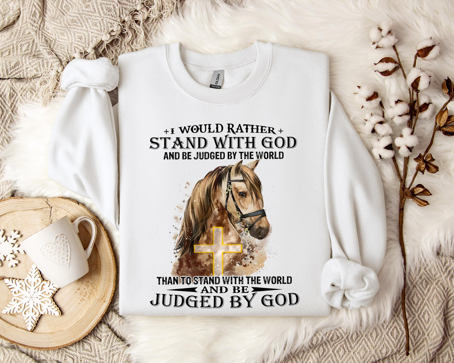 I Would Rather Stand With God And Be Judged By The World Horse Sweatshirt