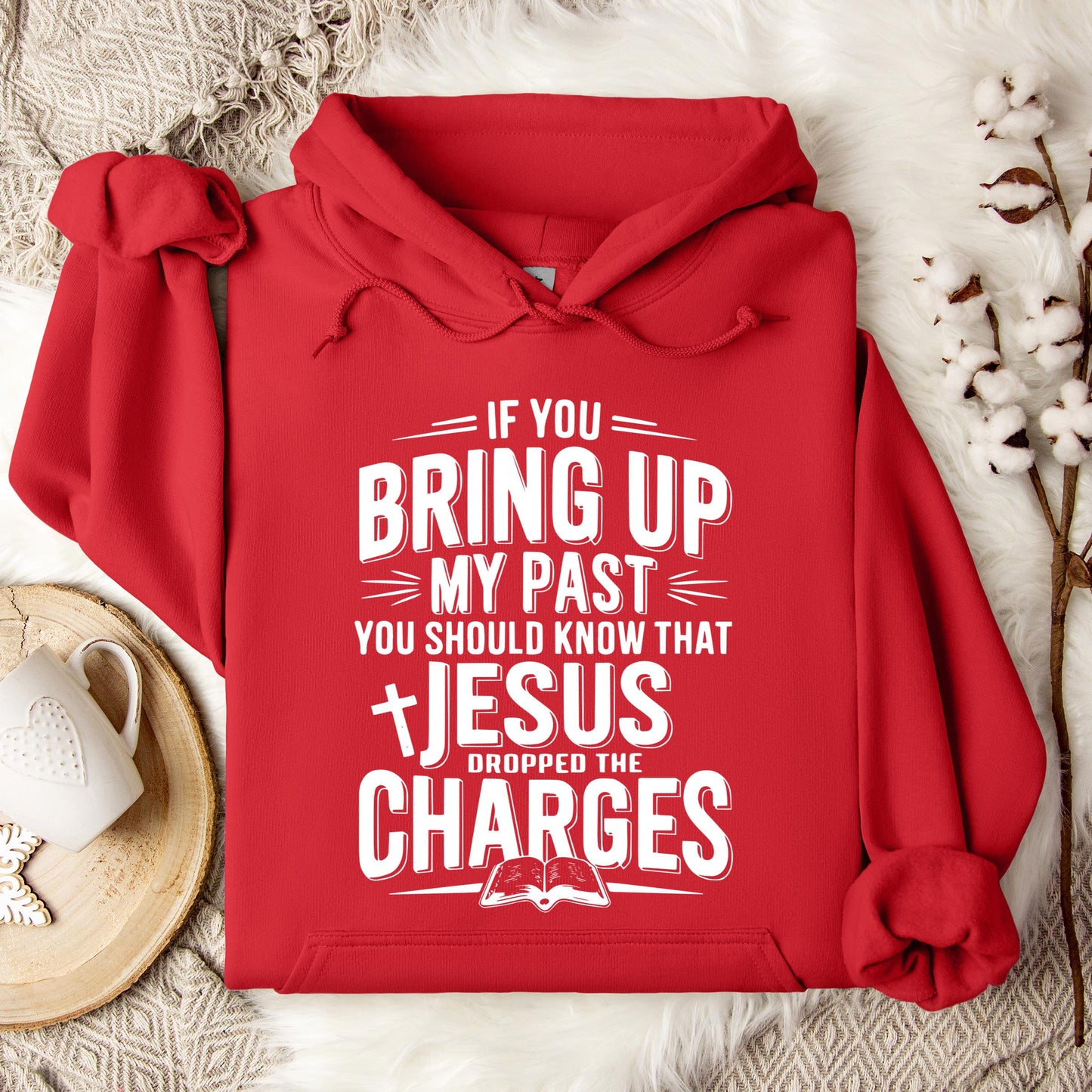If You Bring Up My Past Jesus Dropped The Charges 01 Hoodie