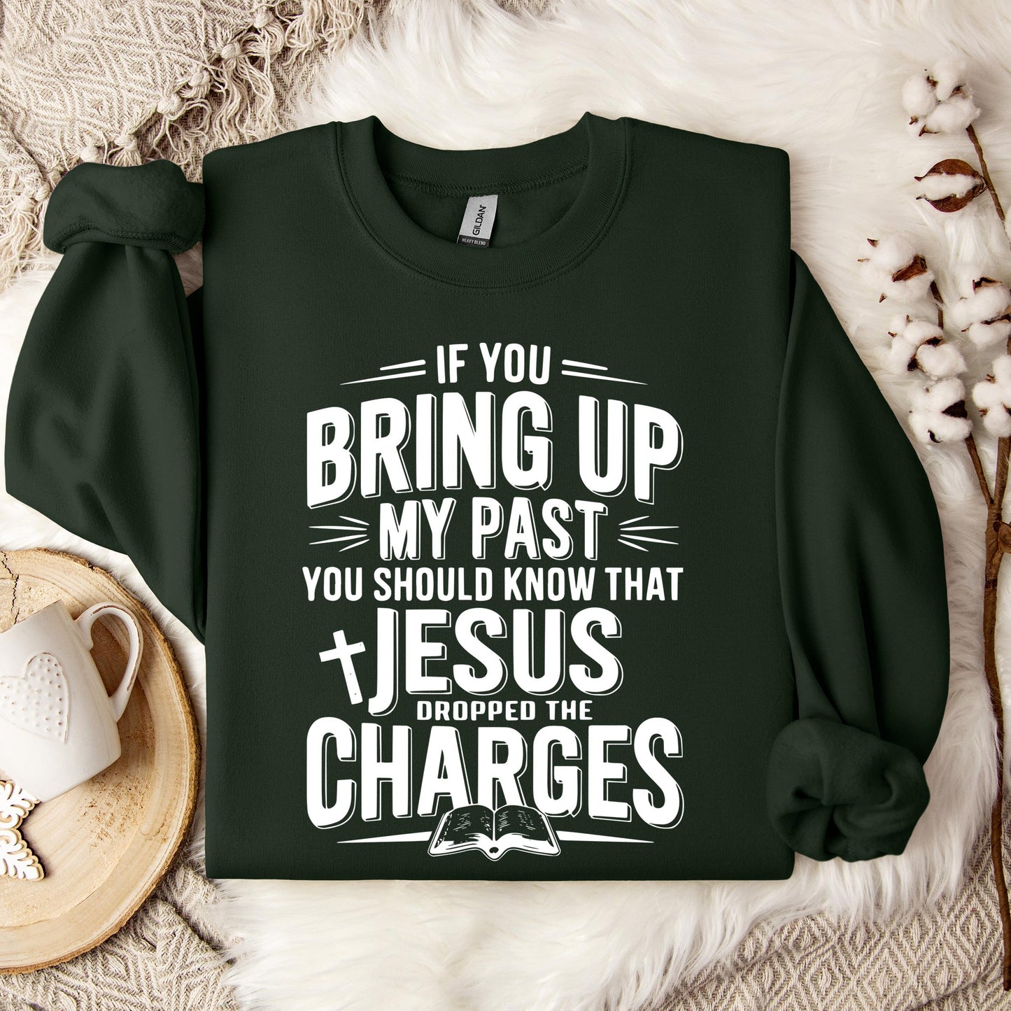 If You Bring Up My Past Jesus Dropped The Charges 01 Sweatshirt